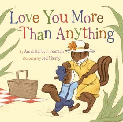 Love You More Than Anything (Snuggle Time Stories) 1454900210 Book Cover