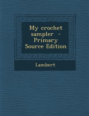 My Crochet Sampler 1287872166 Book Cover