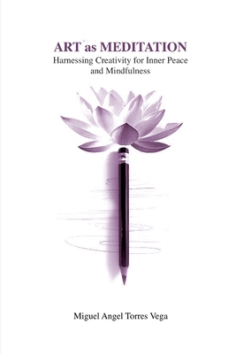 Art as Meditation: Harnessing Creativity for In... B0D969YDY3 Book Cover