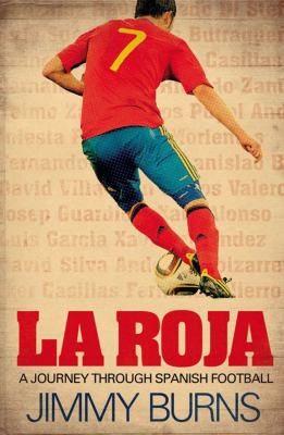 La Roja: A Journey Through Spanish Football 0857206524 Book Cover