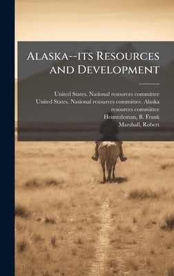 Alaska--its Resources and Development B0FJRKV5SS Book Cover