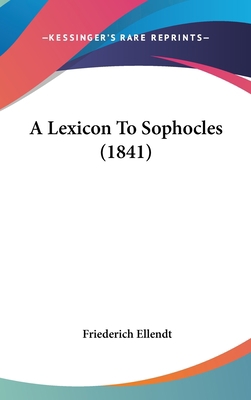 A Lexicon To Sophocles (1841) 1437483550 Book Cover