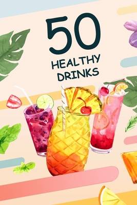 50 Healthy Drinks: These are 50 healthy drink r... B095LH5BJG Book Cover