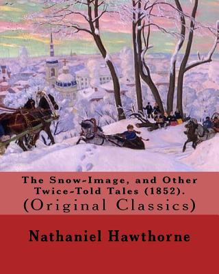 The Snow-Image, and Other Twice-Told Tales (185... 1985082438 Book Cover