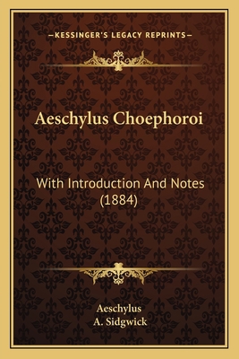 Aeschylus Choephoroi: With Introduction And Not... 1164560905 Book Cover