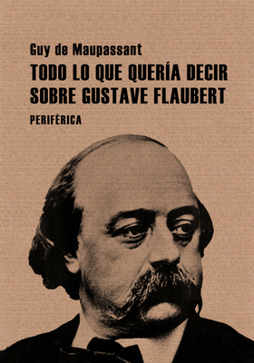 Todo Lo Que Quería Decir Sobre Gustave Flaubert [Spanish] 849369262X Book Cover