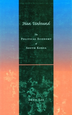 Han Unbound: The Political Economy of South Korea 0804730555 Book Cover