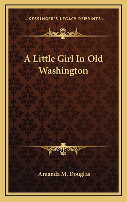 A Little Girl in Old Washington 1163739324 Book Cover