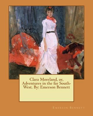 Clara Moreland, or, Adventures in the far South... 1537016083 Book Cover