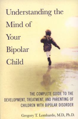 Understanding the Mind of Your Bipolar Child: T... 0312358903 Book Cover