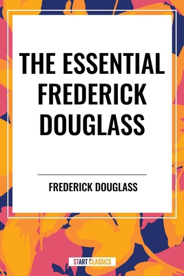 Essential Frederick Douglass B0D4S2S194 Book Cover