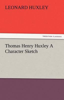 Thomas Henry Huxley a Character Sketch 3842478380 Book Cover