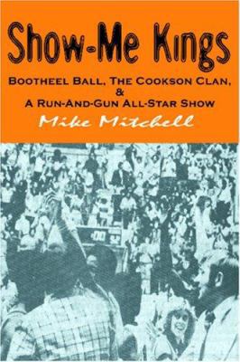 Show-Me Kings: Bootheel Ball, The Cookson Clan,... 141960337X Book Cover