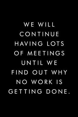 We Will Continue Having Lots Of Meetings Until ... 1676455892 Book Cover
