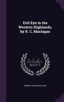 Evil Eye in the Western Highlands, by R. C. Mac... 135898316X Book Cover
