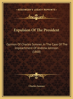 Expulsion Of The President: Opinion Of Charles ... 1169592376 Book Cover