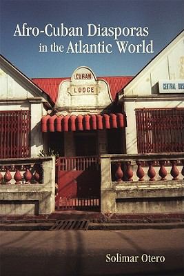 Afro-Cuban Diasporas in the Atlantic World 1580463266 Book Cover