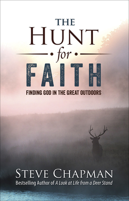 The Hunt for Faith: Finding God in the Great Ou... 0736974245 Book Cover