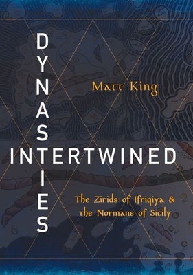 Dynasties Intertwined: The Zirids of Ifriqiya a... 1501763466 Book Cover
