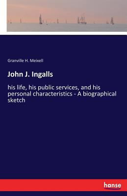 John J. Ingalls: his life, his public services,... 3337388728 Book Cover