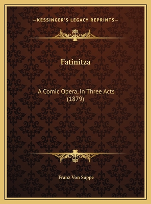 Fatinitza: A Comic Opera, In Three Acts (1879) 1169637248 Book Cover