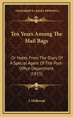 Ten Years Among the Mail Bags: Or Notes from th... 116442792X Book Cover