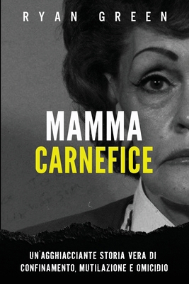 Mamma Carnefice: Un'Agghiacciante Storia Vera D... [Italian] B0DPFWHDTT Book Cover