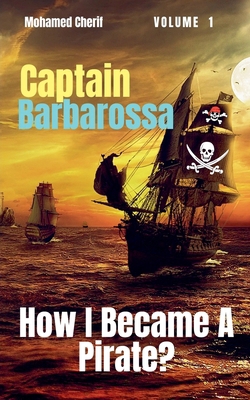 Captain Barbarossa: How I Became A Pirate? B0BC4F8JR7 Book Cover