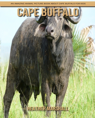 Cape Buffalo: An Amazing Animal Picture Book about Cape Buffalo for Kids B08J5HKHGK Book Cover