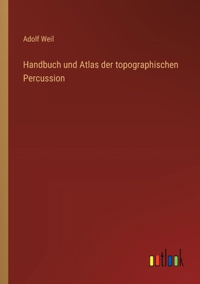 Handbuch und Atlas der topographischen Percussion [German] 3368644300 Book Cover