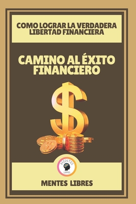 Camino Al Éxito Financiero-Como Lograr La Verda... [Spanish] B08VYMSPQ8 Book Cover