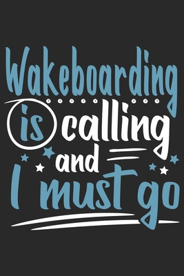 Wakeboarding Is Calling And I Must Go: Funny Co... 1699524262 Book Cover