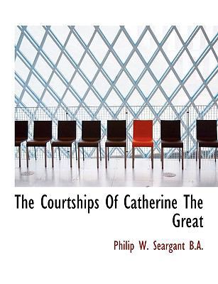 The Courtships of Catherine the Great [Large Print] 1116951649 Book Cover