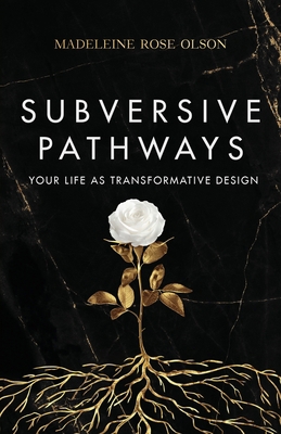 Subversive Pathways: Your Life as Transformativ... B0B287G3RS Book Cover