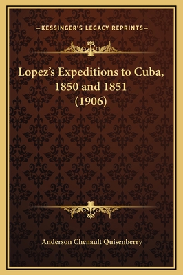 Lopez's Expeditions to Cuba, 1850 and 1851 (1906) 1169283918 Book Cover