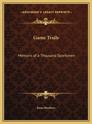 Game Trails: Memoirs of a Thousand Sportsmen 1169662749 Book Cover