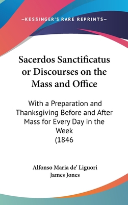 Sacerdos Sanctificatus or Discourses on the Mas... 1437199429 Book Cover