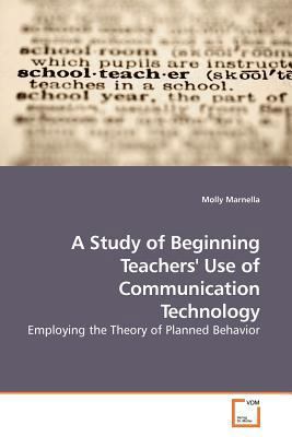 A Study of Beginning Teachers' Use of Communica... 3639180798 Book Cover