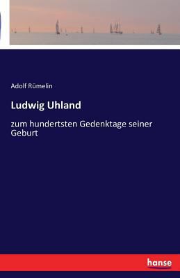 Ludwig Uhland: zum hundertsten Gedenktage seine... [German] 3741143650 Book Cover