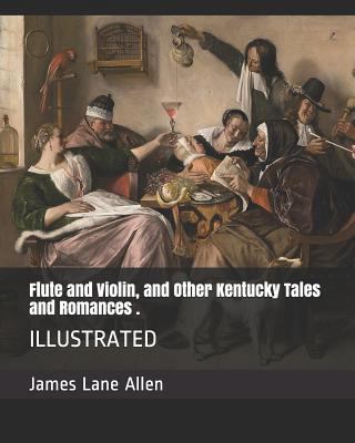 Flute and Violin, and Other Kentucky Tales and ... 1794650571 Book Cover