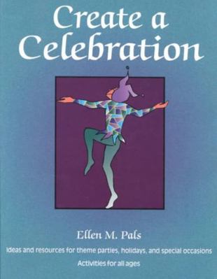 Create a Celebration: Ideas and Resources for T... 1555919499 Book Cover