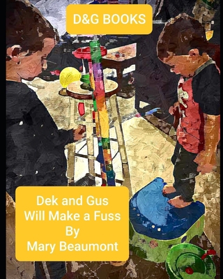 D&G Books: Dek and Gus Will Make a Fuss B085KG739V Book Cover