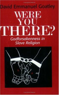 Were You There?: Godforsakenness in Slave Religion 1570750637 Book Cover