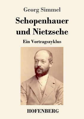 Schopenhauer und Nietzsche: Ein Vortragszyklus [German] 3743735474 Book Cover
