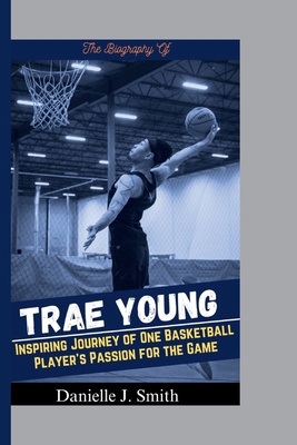 The Biography Of Trae Young: Inspiring Journey ...            Book Cover