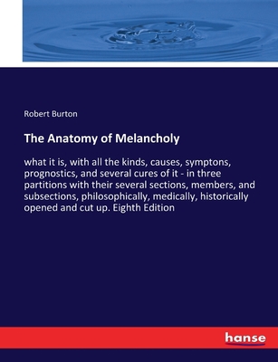 The Anatomy of Melancholy: what it is, with all... 3337239404 Book Cover