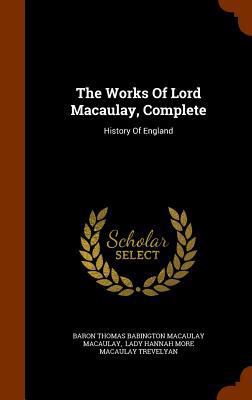 The Works Of Lord Macaulay, Complete: History O... 1346021198 Book Cover