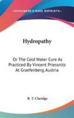 Hydropathy: Or The Cold Water Cure As Practiced... 0548376972 Book Cover
