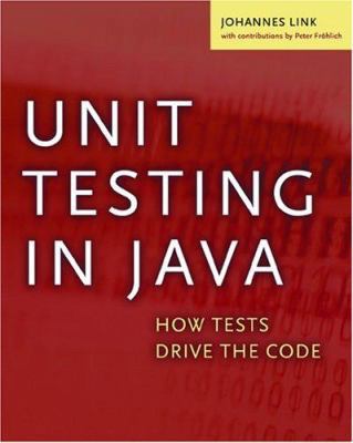 Unit Testing in Java: How Tests Drive the Code 1558608680 Book Cover