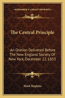 The Central Principle: An Oration Delivered Bef... 1163748129 Book Cover